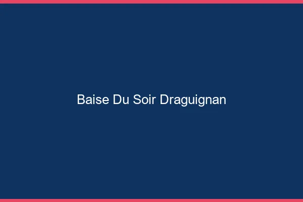 Baise Tonight Draguignan